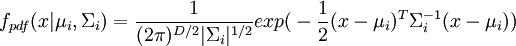 f_{pdf}(x|\mu_i, \Sigma_i) = \frac{1}{(2\pi)^{D/2}|\Sigma_i|^{1/2}}exp\big(-\frac{1}{2}(x-\mu_i)^{T}\Sigma_i^{-1}(x-\mu_i)\big)